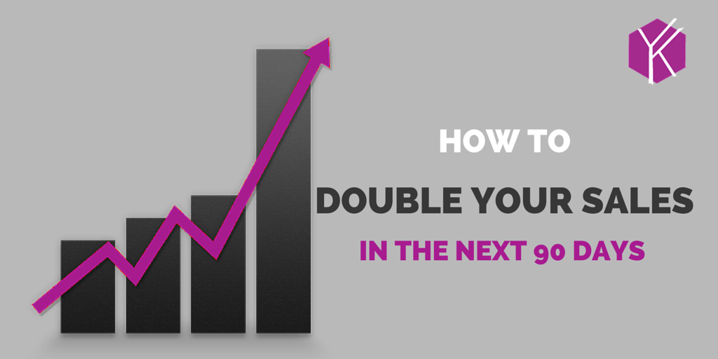 How to Double Your Sales in the Next 90 Days 