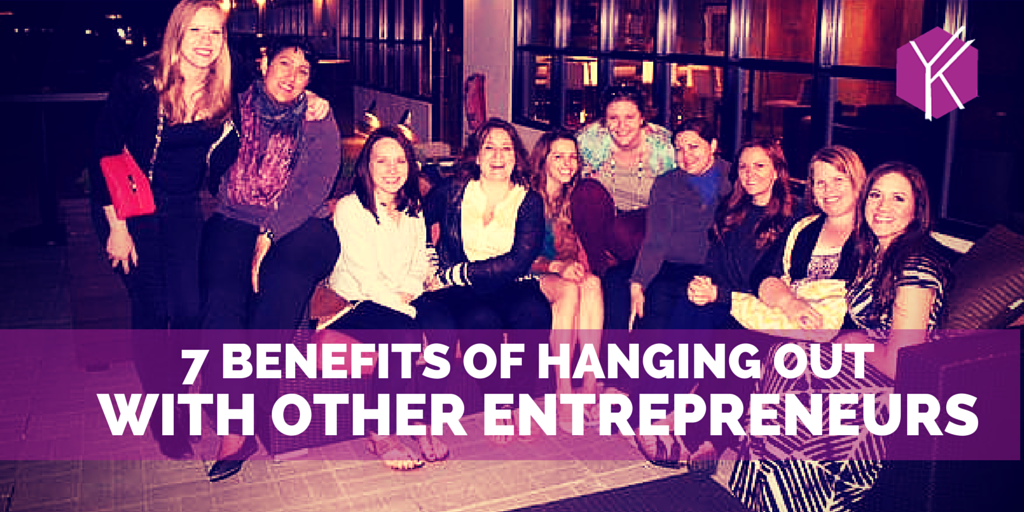 7 Benefits of Hanging out with Other Entrepreneurs